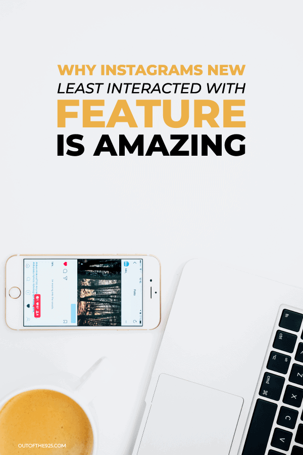 why instagrams new least interacted with feature is amazing